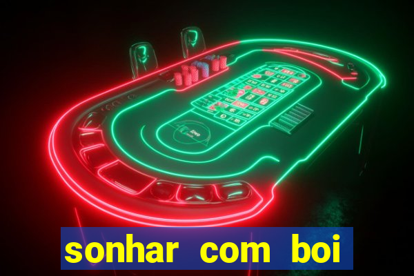 sonhar com boi jogo do bicho